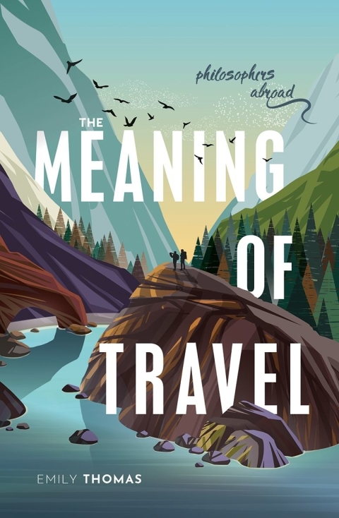 Book The Meaning of Travel: Philosophers Abroad free