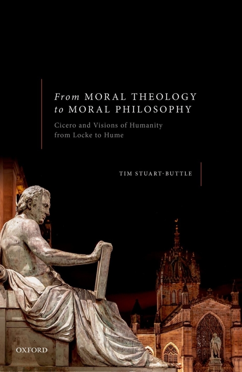 Book From Moral Theology to Moral Philosophy: Cicero and Visions of Humanity from Locke to Hume free