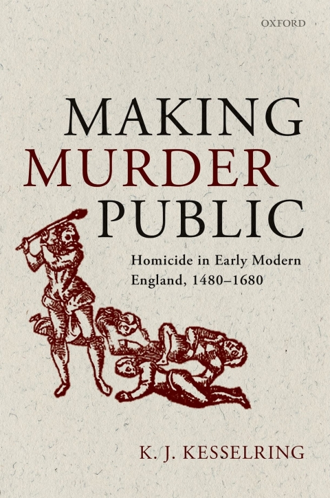 Book Making Murder Public: Homicide in Early Modern England, 1480-1680 free
