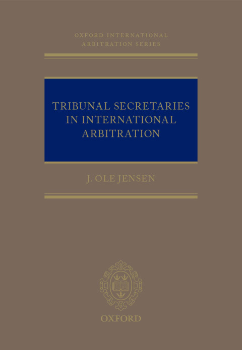 Book Tribunal Secretaries in International Arbitration (Oxford International Arbitration Series) free