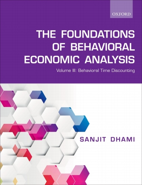 Book The Foundations of Behavioral Economic Analysis: Volume III: Behavioral Time Discounting free