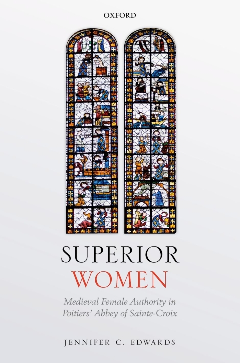 Book Superior Women: Medieval Female Authority in Poitiers' Abbey of Sainte-Croix free