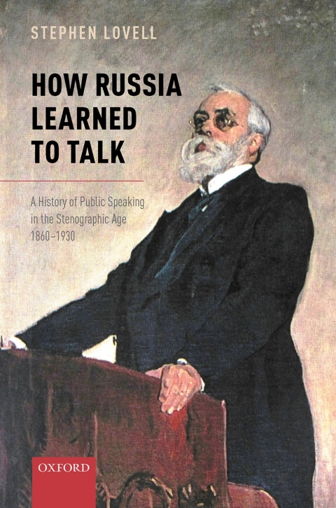 Book How Russia Learned to Talk: A History of Public Speaking in the Stenographic Age, 1860-1930 (Oxford Studies in Modern European History) free