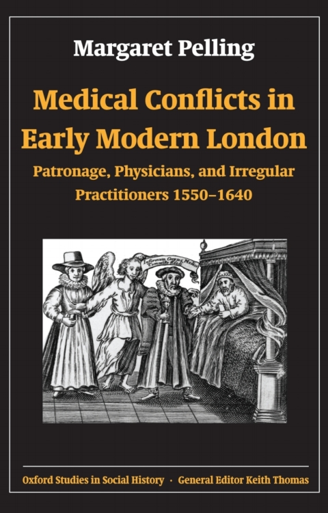 Book Medical Conflicts in Early Modern London: Patronage, Physicians, and Irregular Practitioners 1550-1640 (Oxford Studies in Social History) free