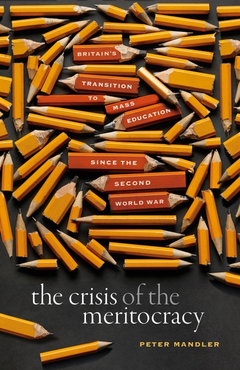 Book The Crisis of the Meritocracy: Britain's Transition to Mass Education since the Second World War free