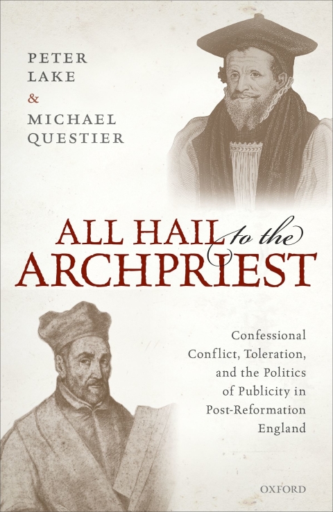 Book All Hail to the Archpriest: Confessional Conflict, Toleration, and the Politics of Publicity in Post-Reformation England free