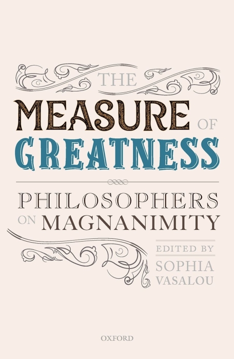 Book The Measure of Greatness: Philosophers on Magnanimity (Mind Association Occasional) free