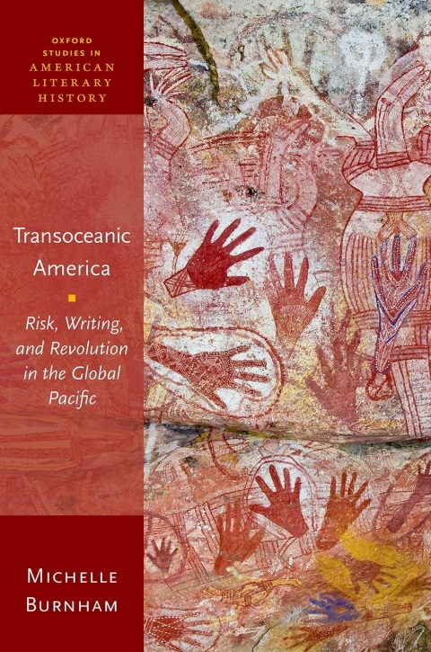 Book Transoceanic America: Risk, Writing, and Revolution in the Global Pacific (Oxford Studies in American Literary History) free