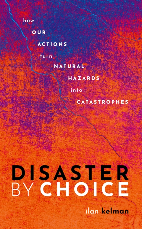 Book Disaster by Choice: How our actions turn natural hazards into catastrophes free