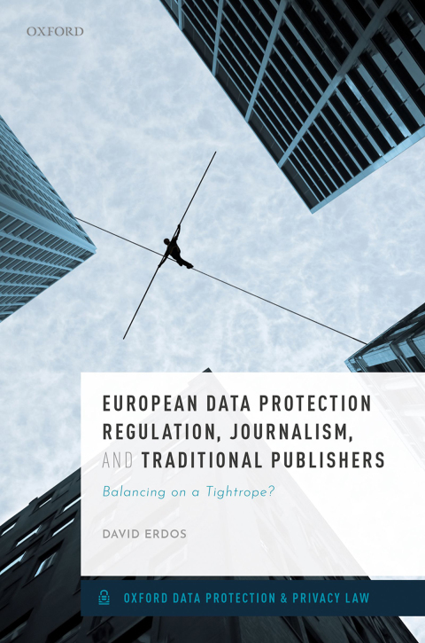 Book European Data Protection Regulation, Journalism, and Traditional Publishers: Balancing on a Tightrope? (Oxford Data Protection & Privacy Law) free