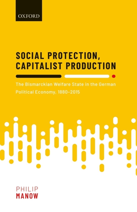 Book Social Protection, Capitalist Production: The Bismarckian Welfare State in the German Political Economy, 1880-2015 free