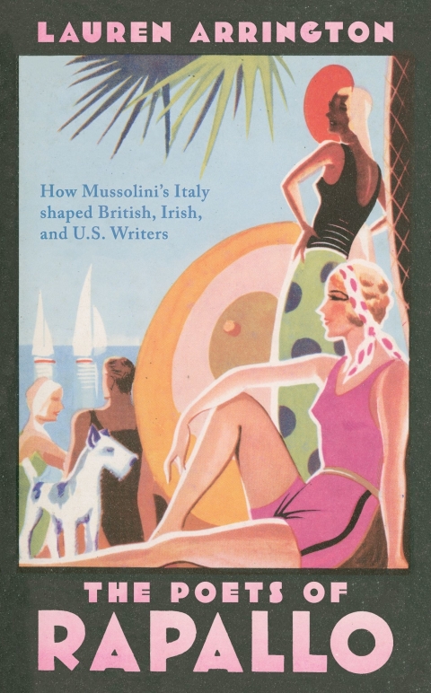 Book The Poets of Rapallo: How Mussolini's Italy shaped British, Irish, and U.S. Writers free