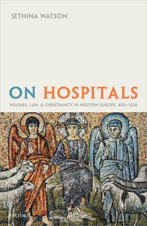 Book On Hospitals: Welfare, Law, and Christianity in Western Europe, 400-1320 (Oxford Studies in Medieval European History) free