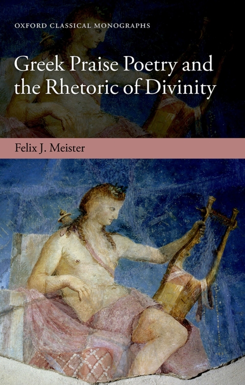 Book Greek Praise Poetry and the Rhetoric of Divinity (Oxford Classical Monographs) free