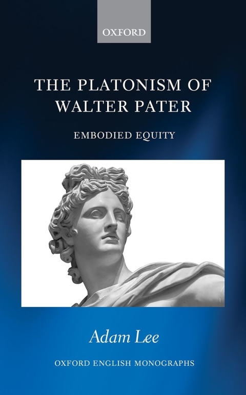 Book The Platonism of Walter Pater: Embodied Equity (Oxford English Monographs) free