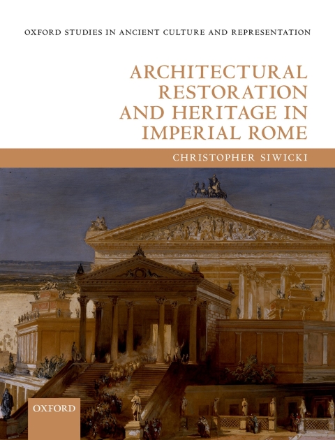 Book Architectural Restoration and Heritage in Imperial Rome (Oxford Studies in Ancient Culture & Representation) free