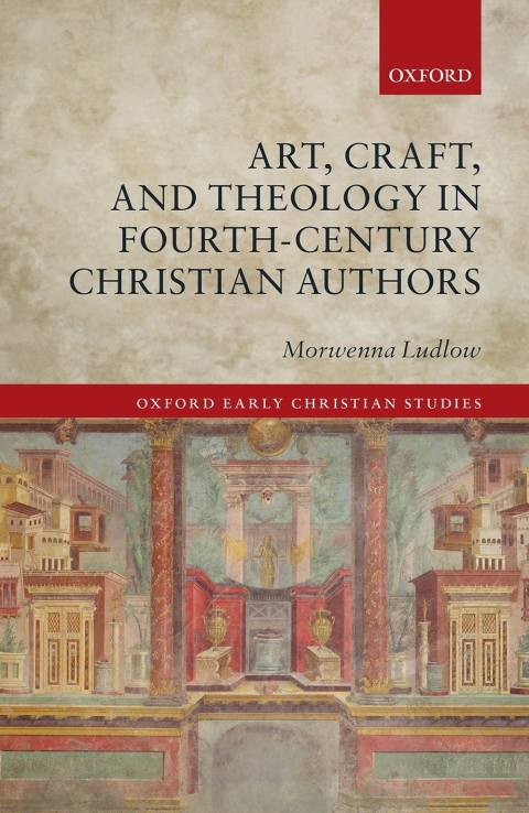 Book Art, Craft, and Theology in Fourth-Century Christian Authors (Oxford Early Christian Studies) free