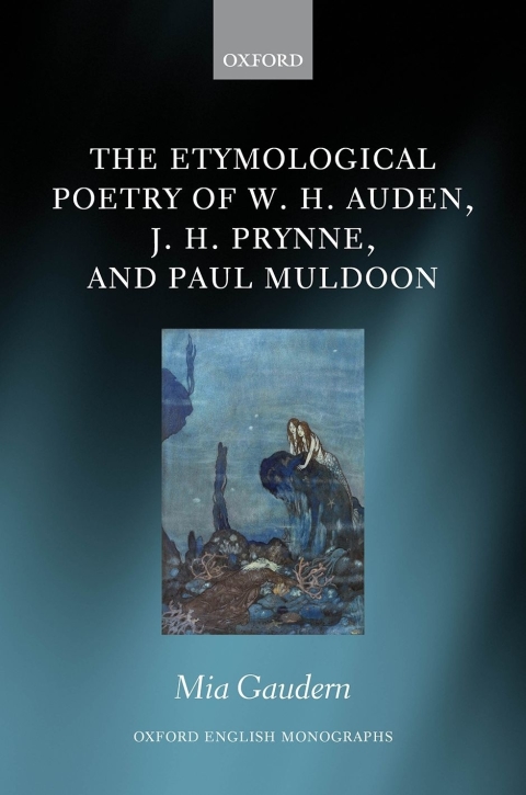 Book The Etymological Poetry of W. H. Auden, J. H. Prynne, and Paul Muldoon (Oxford English Monographs) free
