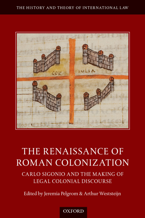 Book The Renaissance of Roman Colonization: Carlo Sigonio and the Making of Legal Colonial Discourse (The History and Theory of International Law) free