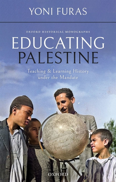Book Educating Palestine: Teaching and Learning History under the Mandate (Oxford Historical Monographs) free