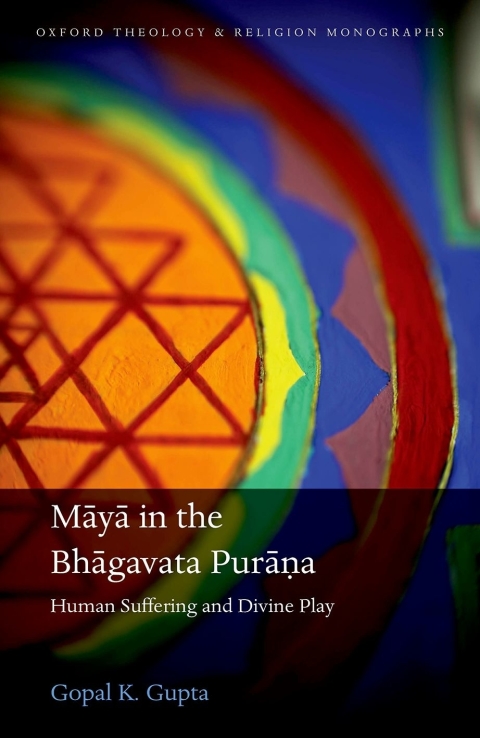 Book Māyā in the Bhāgavata Purāṇa: Human Suffering and Divine Play (Oxford Theology and Religion Monographs) free