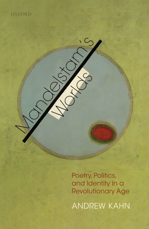 Book Mandelstam's Worlds: Poetry, Politics, and Identity in a Revolutionary Age free