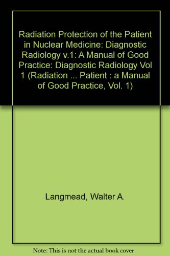 Book Radiation Protection Of The Patient: A Manual Of Good Practice Volume 1: Diagnostic Radiology (radiation Protection Of The Patient : A Manual Of Good Practice, Vol. 1) free