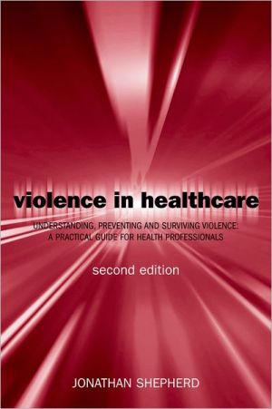 Book Violence In Health Care: Understanding, Preventing and Surviving Violence: A Practical Guide for Health Professionals (Oxford Medical Publications) free