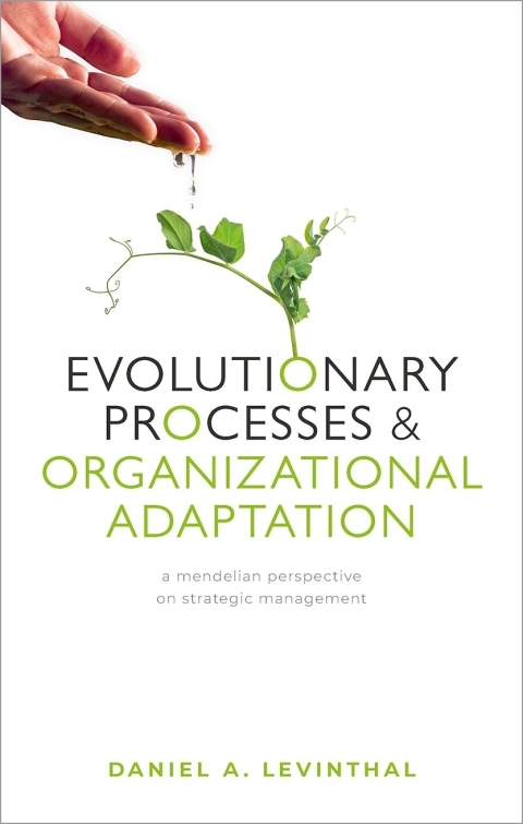 Book Evolutionary Processes and Organizational Adaptation: A Mendelian Perspective on Strategic Management free