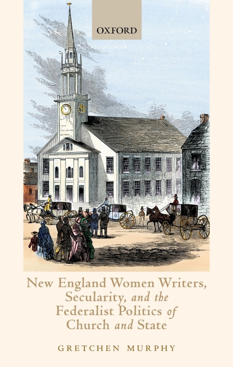 Book New England Women Writers, Secularity, and the Federalist Politics of Church and State free