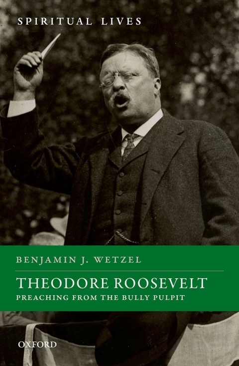 Book Theodore Roosevelt: Preaching from the Bully Pulpit (Spiritual Lives) free