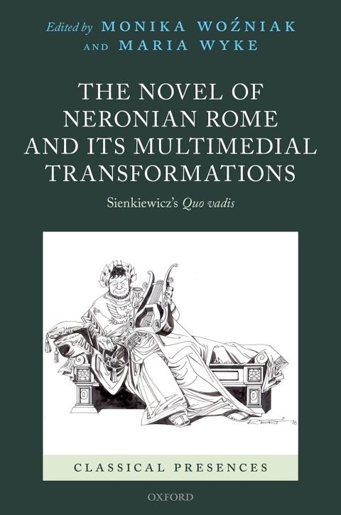 Book The Novel of Neronian Rome and its Multimedial Transformations: Sienkiewicz's Quo vadis (Classical Presences) free
