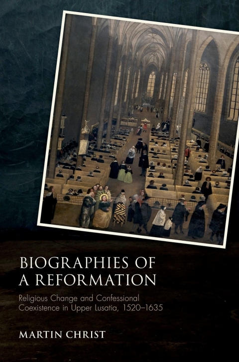 Book Biographies of a Reformation: Religious Change and Confessional Coexistence in Upper Lusatia, 1520-1635 (Studies in German History) free