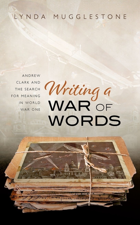 Book Writing a War of Words: Andrew Clark and the Search for Meaning in World War One free