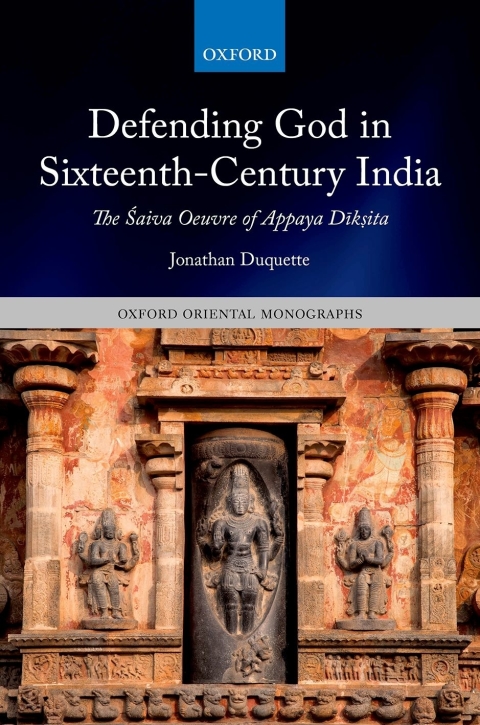 Book Defending God in Sixteenth-Century India: The Śaiva Oeuvre of Appaya Dīkṣita (Oxford Oriental Monographs) free