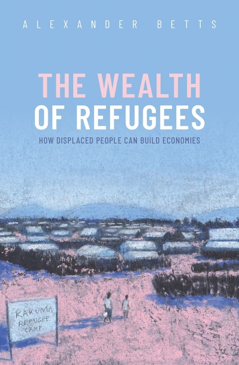 Book The Wealth of Refugees: How Displaced People Can Build Economies free