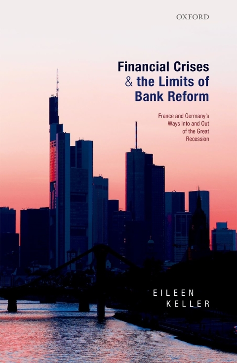 Book Financial Crises and the Limits of Bank Reform: France and Germany's Ways Into and Out of the Great Recession free