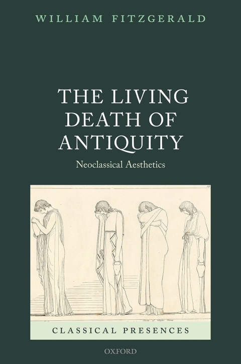 Book The Living Death of Antiquity: Neoclassical Aesthetics (Classical Presences) free