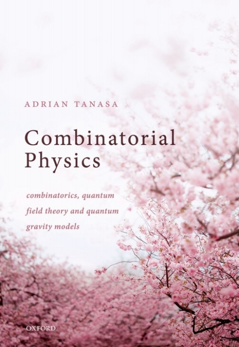 Book Combinatorial Physics: Combinatorics, Quantum Field Theory, and Quantum Gravity Models free