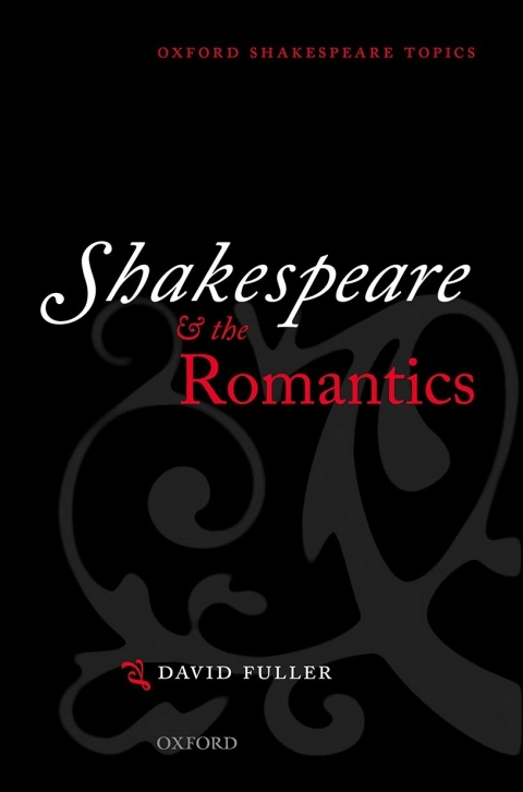 Book Shakespeare and the Romantics (Oxford Shakespeare Topics) free