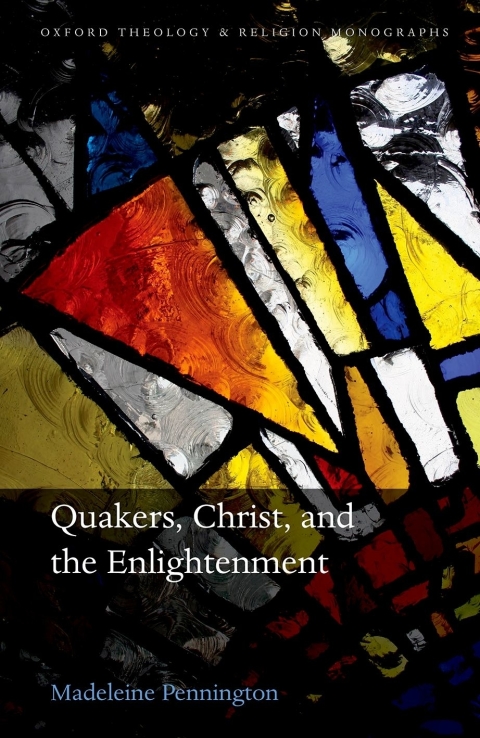Book Quakers, Christ, and the Enlightenment (Oxford Theology and Religion Monographs) free