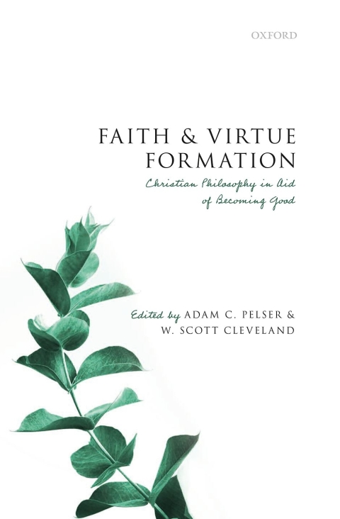 Book Faith and Virtue Formation: Christian Philosophy in Aid of Becoming Good free