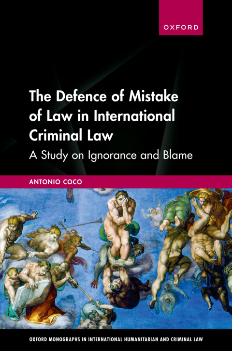 Book The Defence of Mistake of Law in International Criminal Law: A Study on Ignorance and Blame (Oxford Monographs in International Humanitarian & Criminal Law) free