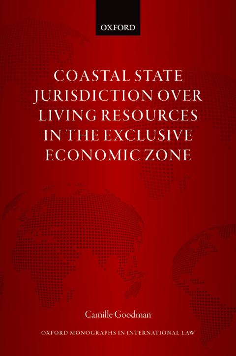 Book Coastal State Jurisdiction over Living Resources in the Exclusive Economic Zone (Oxford Monographs in International Law) free