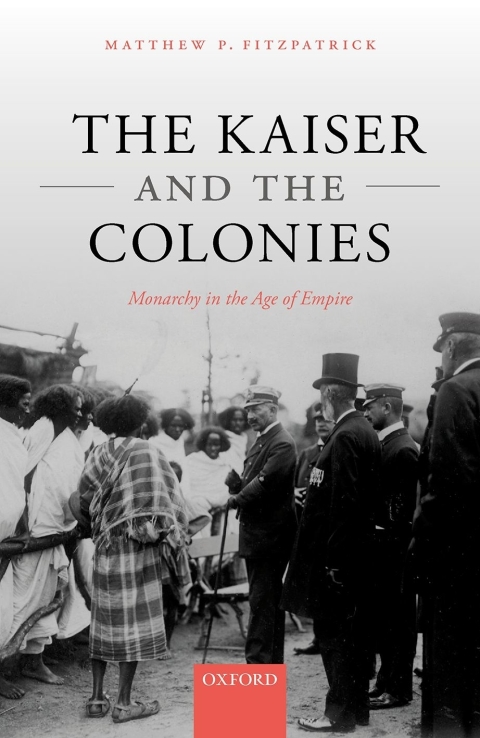 Book The Kaiser and the Colonies: Monarchy in the Age of Empire free