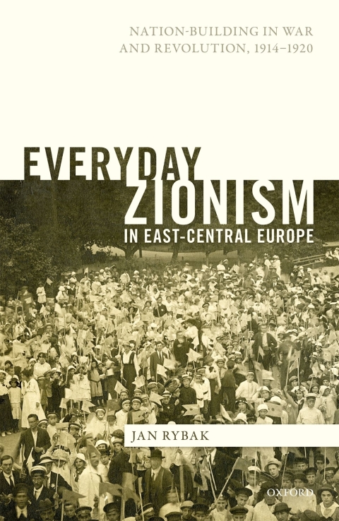 Book Everyday Zionism in East-Central Europe: Nation-Building in War and Revolution, 1914-1920 free