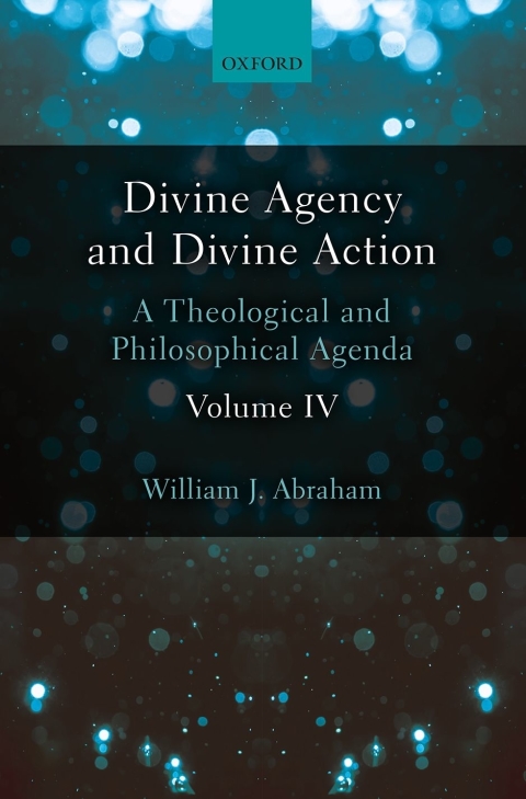 Book Divine Agency and Divine Action, Volume IV: A Theological and Philosophical Agenda free