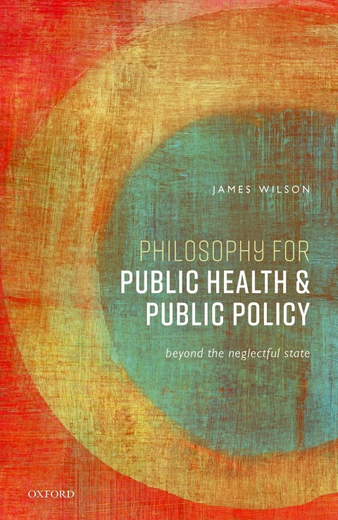 Book Philosophy for Public Health and Public Policy: Beyond the Neglectful State free