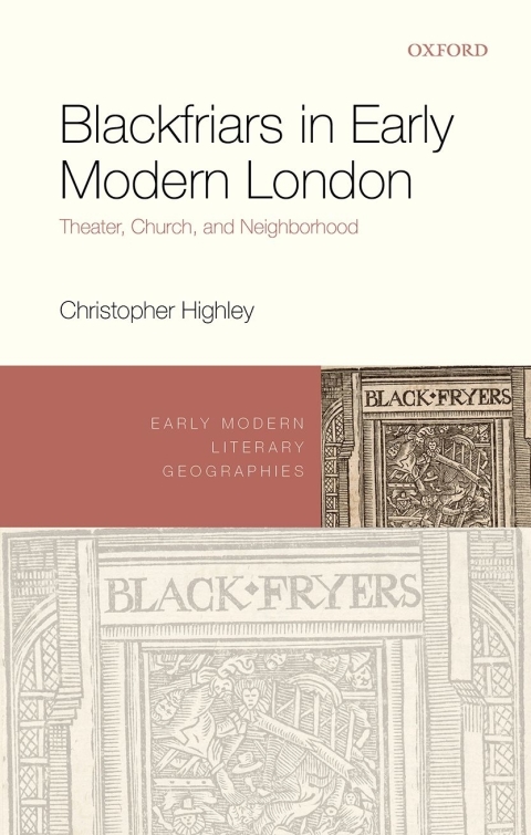 Book Blackfriars in Early Modern London: Theater, Church, and Neighborhood (Early Modern Literary Geographies) free