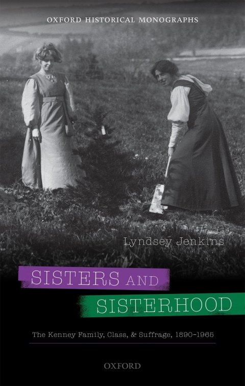 Book Sisters and Sisterhood: The Kenney Family, Class, and Suffrage, 1890-1965 (Oxford Historical Monographs) free